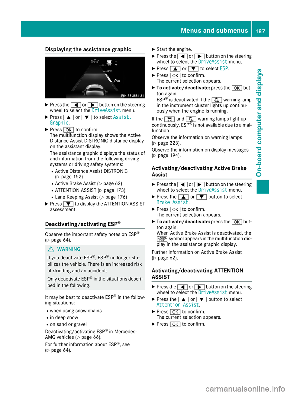 MERCEDES-BENZ CLA COUPE 2019  Owners Manual Disp
laying theas sist ance grap hic X
Press the0059 or0065 buttonon thest eer ing
whee lto sel ectth eDri veAssist Dri
veAssistmen u.
X Press 0063 or0064 tosel ectAss ist. Ass
ist.
Gra phic Gra
phic.
