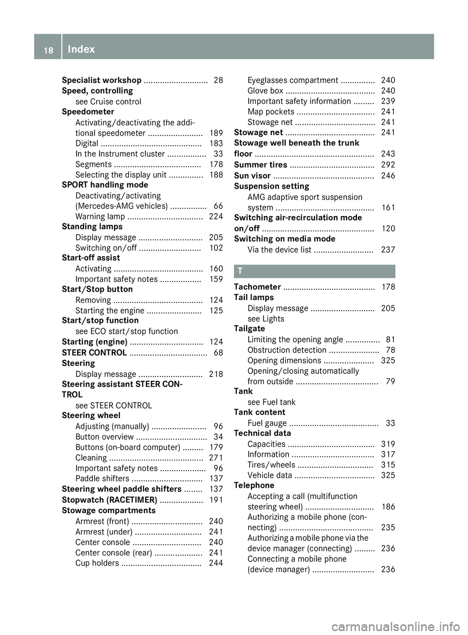 MERCEDES-BENZ CLA COUPE 2019 User Guide Specialist
workshop ............................2 8
Speed, controlling
see Cruise control
Speedometer
Activating/deact ivatingtheaddi-
tional speedometer ........................ 189
Digital .........