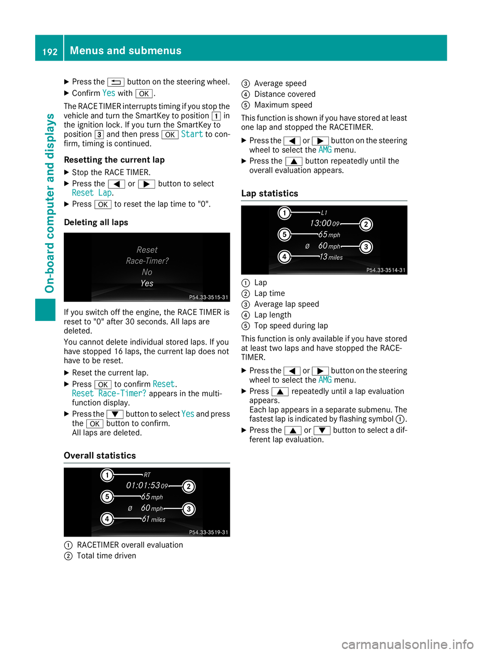 MERCEDES-BENZ CLA COUPE 2019 Owners Manual X
Press the0038 button onthe steerin gwheel.
X Confirm Yes Yes
with 0076.
The RACE TIMER interrupts timing ifyou stop the
vehicle andturn theSmart Keytoposition 0047in
the ignition lock.Ifyou turn the MERCEDES-BENZ CLA COUPE 2019 Owners Manual X
Press the0038 button onthe steerin gwheel.
X Confirm Yes Yes
with 0076.
The RACE TIMER interrupts timing ifyou stop the
vehicle andturn theSmart Keytoposition 0047in
the ignition lock.Ifyou turn the