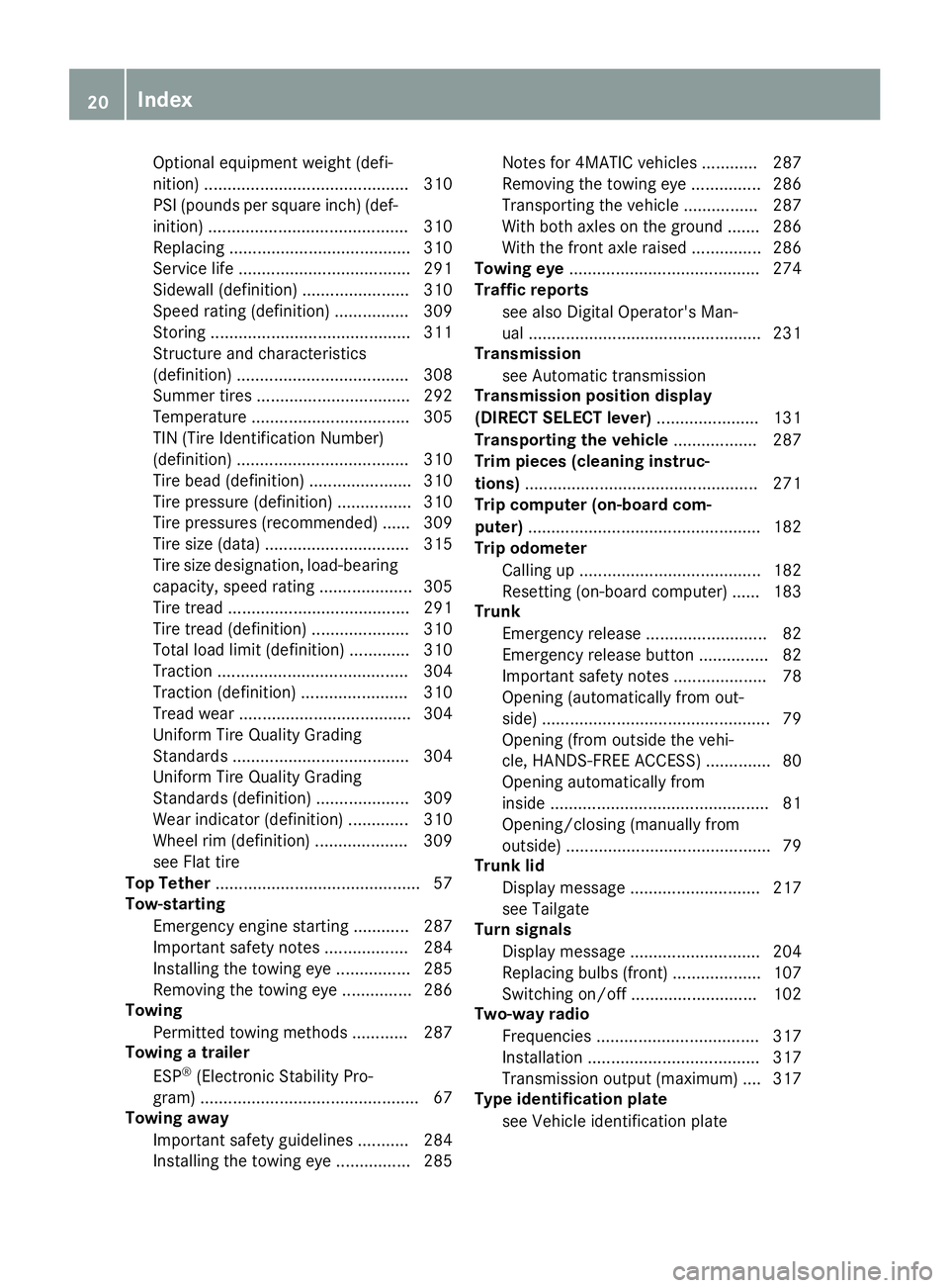 MERCEDES-BENZ CLA COUPE 2019 Owners Guide Optional
equipment weight (defi-
nition) ............ ................................ 310
PSI (pounds persquare inch)(def-
inition) ......... ..................................3 10
Rep lacing ....... MERCEDES-BENZ CLA COUPE 2019 Owners Guide Optional
equipment weight (defi-
nition) ............ ................................ 310
PSI (pounds persquare inch)(def-
inition) ......... ..................................3 10
Rep lacing .......