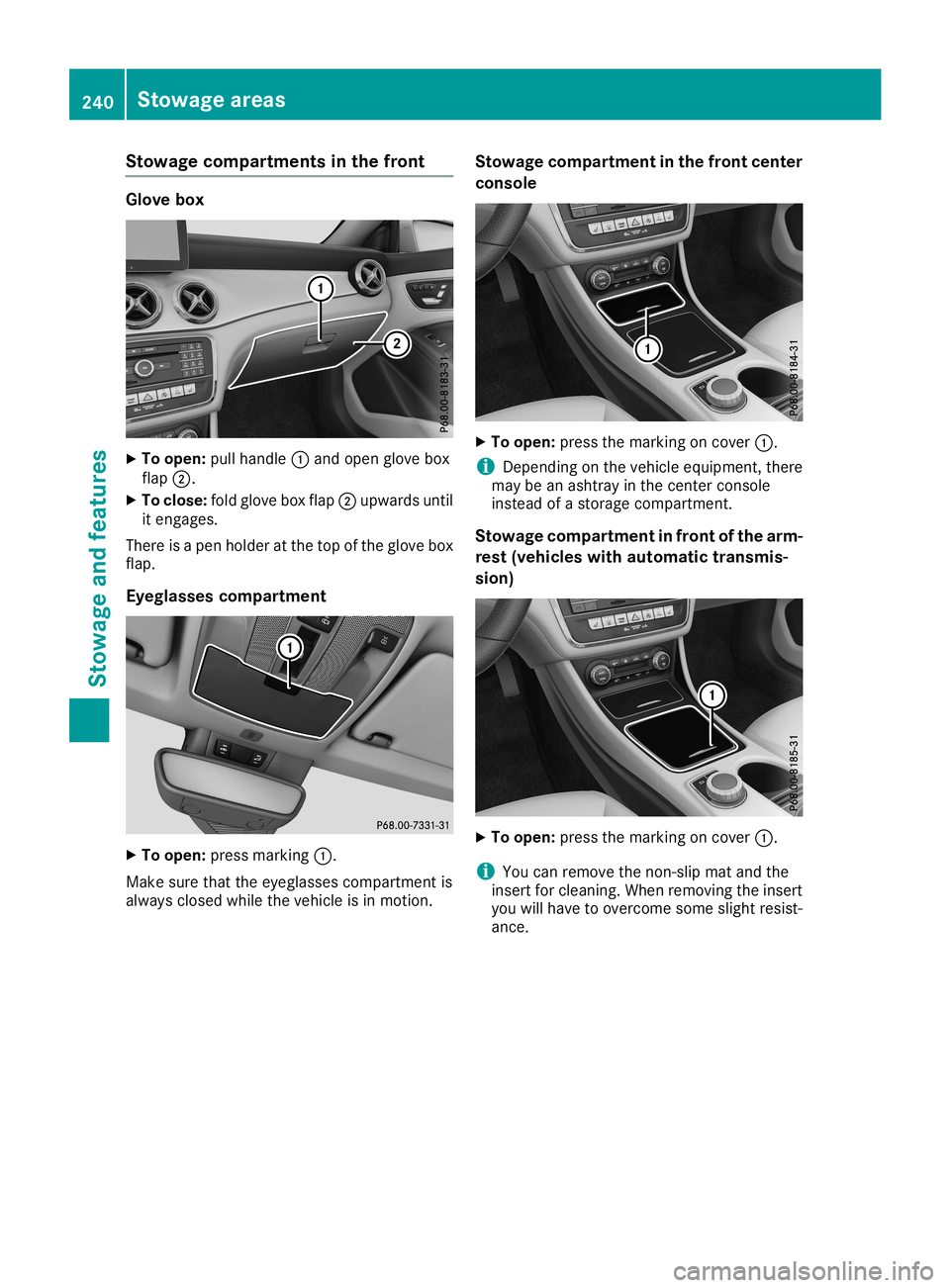 MERCEDES-BENZ CLA COUPE 2019  Owners Manual Stowage
compartments inthe front Glove
box X
To open: pullhandle 0043and open glove box
flap 0044.
X To close :fold glove boxflap 0044upwa rdsuntil
it engages.
There isapen holder atthe top ofthe glov