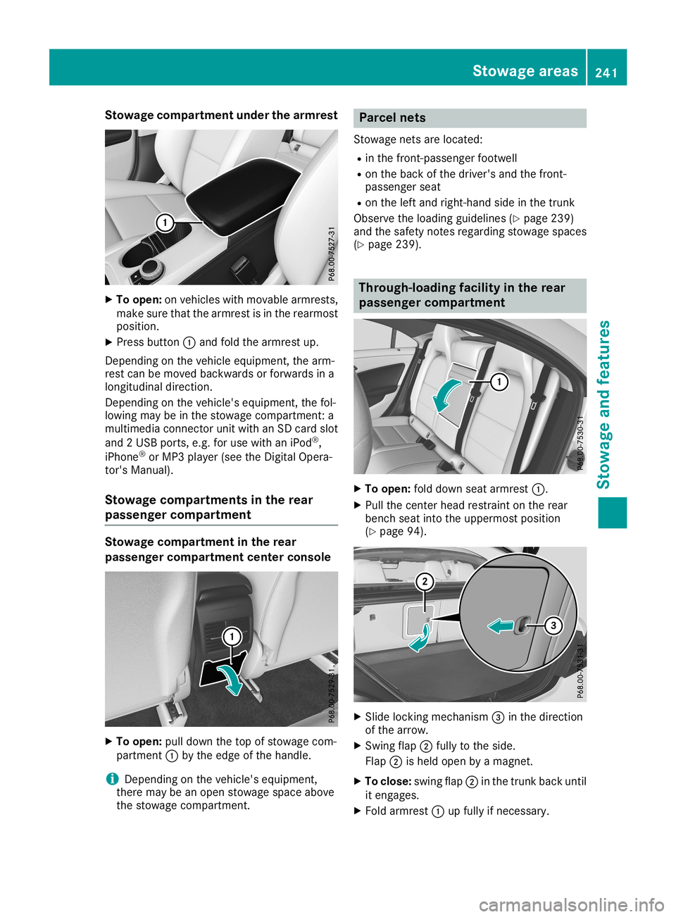 MERCEDES-BENZ CLA COUPE 2019  Owners Manual Stowage
compartmentunderthearm rest X
To open: onvehicles withmovable armrests,
make surethatthearmrest isin the rearmost
position.
X Press button 0043and fold thearmrest up.
Depending onthe vehicle e