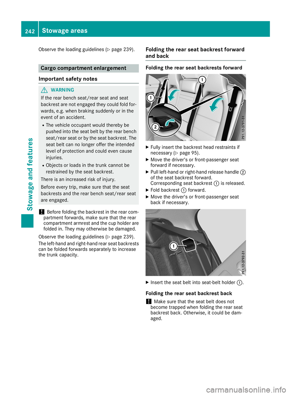 MERCEDES-BENZ CLA COUPE 2019  Owners Manual Observe
theloadi ngguide lines(Ypage 239). Cargo
compart mentenlargement
Importa ntsafety notes G
WARNING
If the rear bench seat/rear seatandseat
backrest arenot engaged theycould foldfor-
wards, e.g.