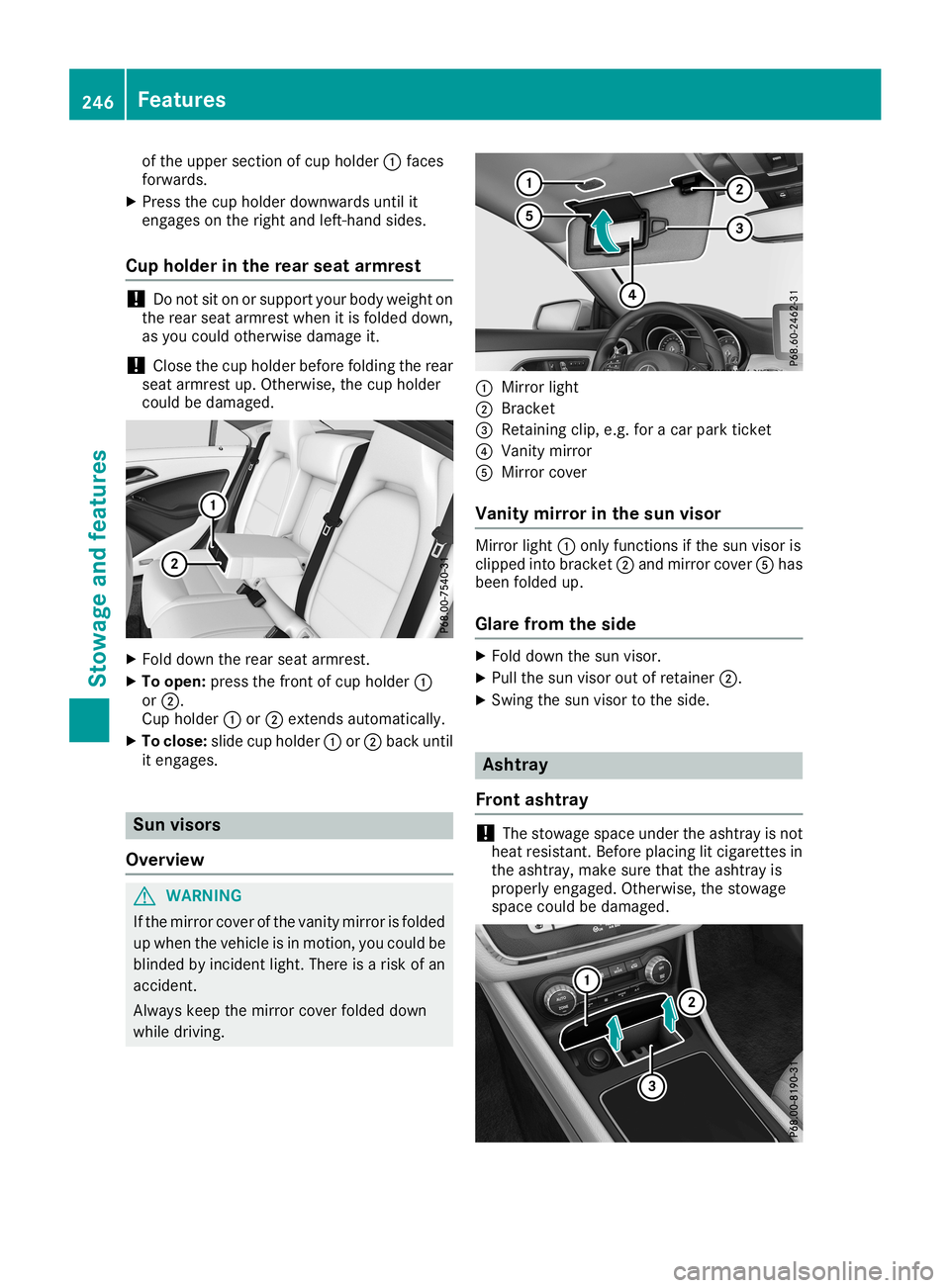 MERCEDES-BENZ CLA COUPE 2019  Owners Manual of
the upper section ofcup holder 0043faces
forwards.
X Press thecup holder downwards untilit
engages onthe right andleft-h andsides.
Cup holder inthe rear seat armrest !
Do
not siton orsupport yourbo