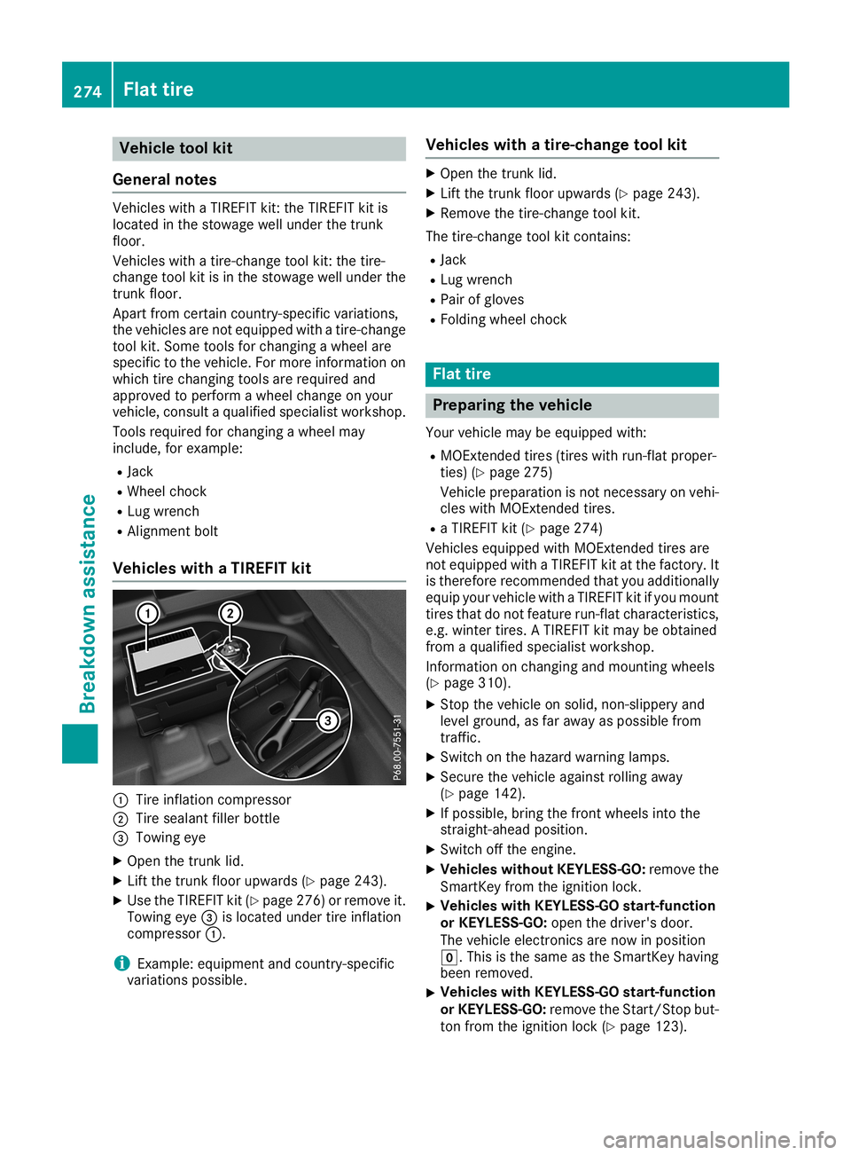 MERCEDES-BENZ CLA COUPE 2019  Owners Manual Vehi
cle too lkit
Gen eral notes Veh
icles with aTIR EFIT kit:the TIREFIT kitis
lo cate din the stow agewe llund erthe trunk
flo or.
Veh icles with atire -cha nge tool kit:the tire-
cha nge tool kitis