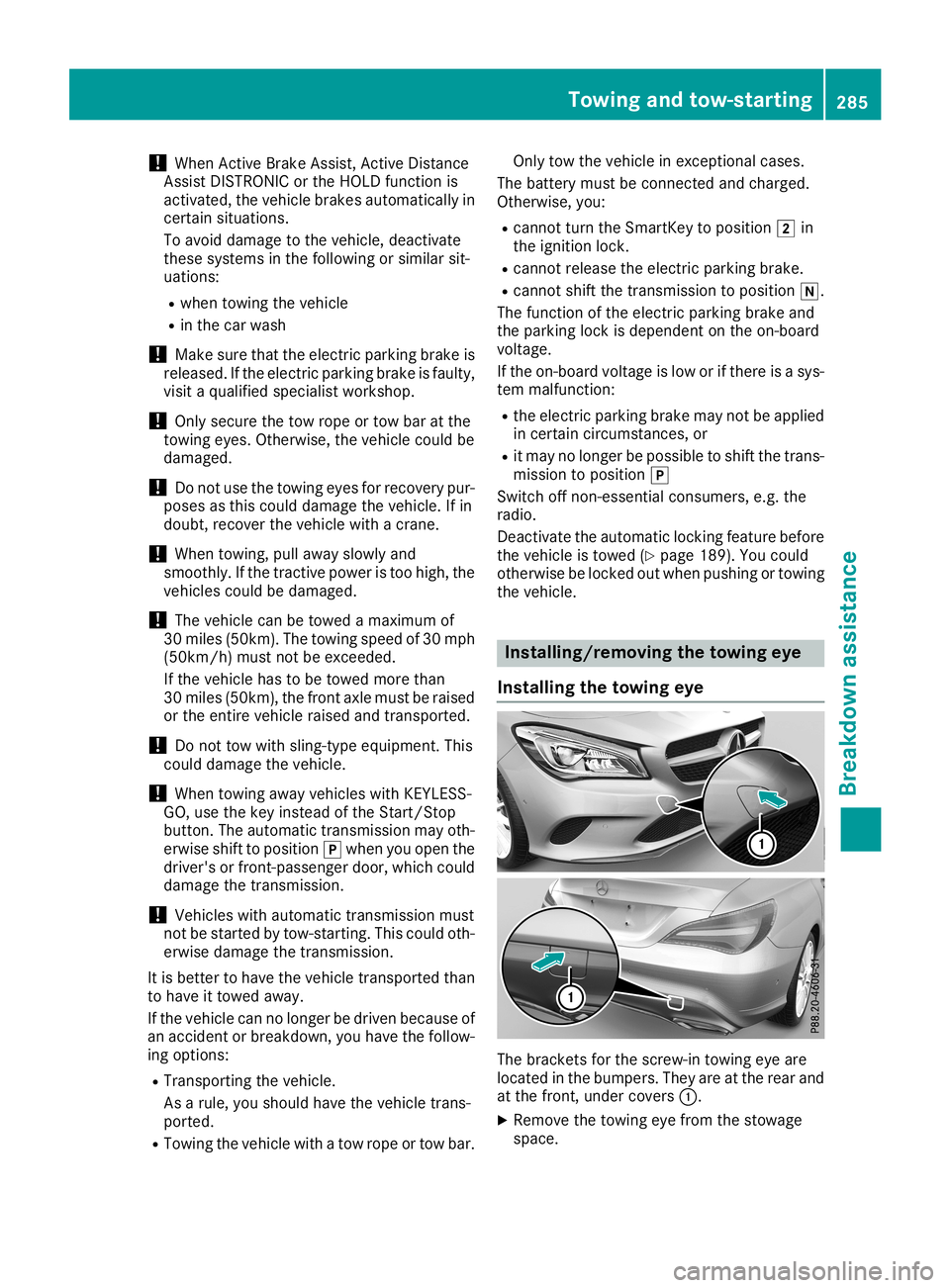 MERCEDES-BENZ CLA COUPE 2019 Owners Manual !
When
Active Brake Assist, Active Distance
Assist DISTRONIC orthe HOLD function is
activated, thevehicle brakesautomaticall yin
certain situations.
To avoid damage tothe vehicle, deactivate
these sys MERCEDES-BENZ CLA COUPE 2019 Owners Manual !
When
Active Brake Assist, Active Distance
Assist DISTRONIC orthe HOLD function is
activated, thevehicle brakesautomaticall yin
certain situations.
To avoid damage tothe vehicle, deactivate
these sys
