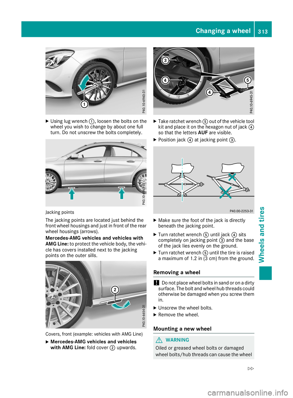 MERCEDES-BENZ CLA COUPE 2019 Owners Manual X
Using lugwrench 0043,loosen thebolts onthe
wheel youwish tochange byabou tone full
turn. Donot unscrew thebolts completely. Jacking
points
The jacking pointsarelocated justbehind the
front wheel hou MERCEDES-BENZ CLA COUPE 2019 Owners Manual X
Using lugwrench 0043,loosen thebolts onthe
wheel youwish tochange byabou tone full
turn. Donot unscrew thebolts completely. Jacking
points
The jacking pointsarelocated justbehind the
front wheel hou