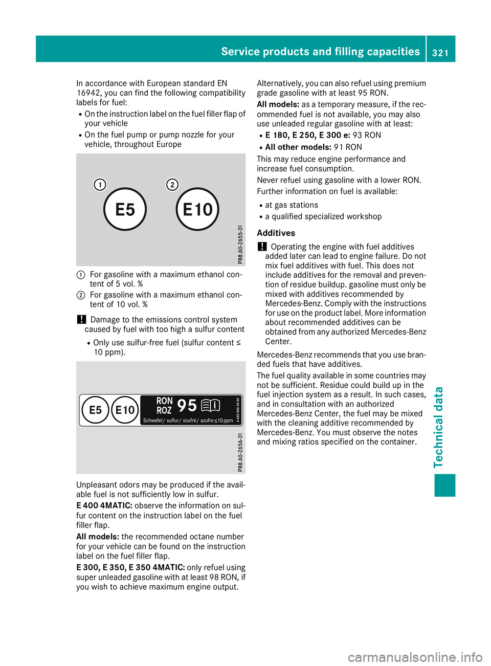 MERCEDES-BENZ CLA COUPE 2019 Owners Manual In
accordance withEuropea nstandard EN
16942, youcan find thefollow ingcompatibi lity
lab els forfuel:
R On the instruction labelon the fuel fillerflap of
you rvehicle
R On the fuel pump orpump nozzle MERCEDES-BENZ CLA COUPE 2019 Owners Manual In
accordance withEuropea nstandard EN
16942, youcan find thefollow ingcompatibi lity
lab els forfuel:
R On the instruction labelon the fuel fillerflap of
you rvehicle
R On the fuel pump orpump nozzle