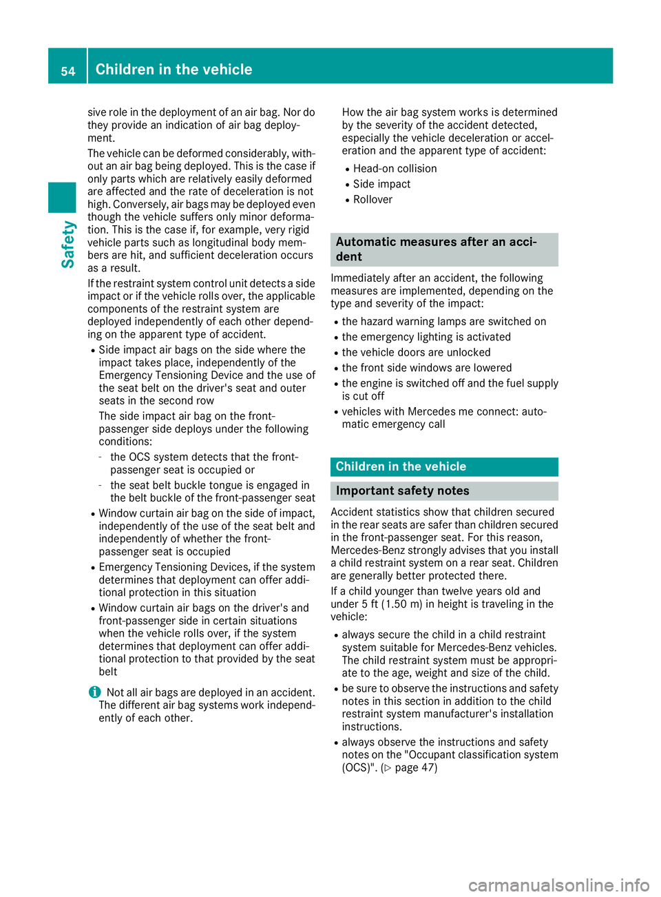 MERCEDES-BENZ CLA COUPE 2019 Workshop Manual sive
roleinthe deploy mentofan air bag. Nordo
they provide anindication ofair bag deploy -
ment.
The vehicle canbedeformed considerably, with-
out anair bag being deploy ed.This isthe case if
only par MERCEDES-BENZ CLA COUPE 2019 Workshop Manual sive
roleinthe deploy mentofan air bag. Nordo
they provide anindication ofair bag deploy -
ment.
The vehicle canbedeformed considerably, with-
out anair bag being deploy ed.This isthe case if
only par