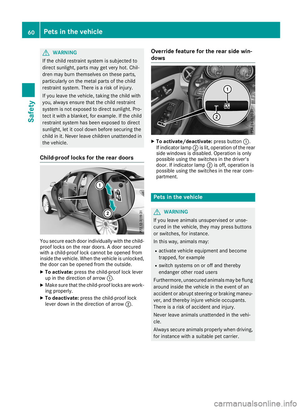 MERCEDES-BENZ CLA COUPE 2019  Owners Manual G
WARNING
If the child restrai ntsystem issub jected to
dire ctsunli ght,parts maygetvery hot.Chil-
dren mayburn themsel vesonthese parts,
particu larlyon the metal partsofthe child
restrai ntsystem. 