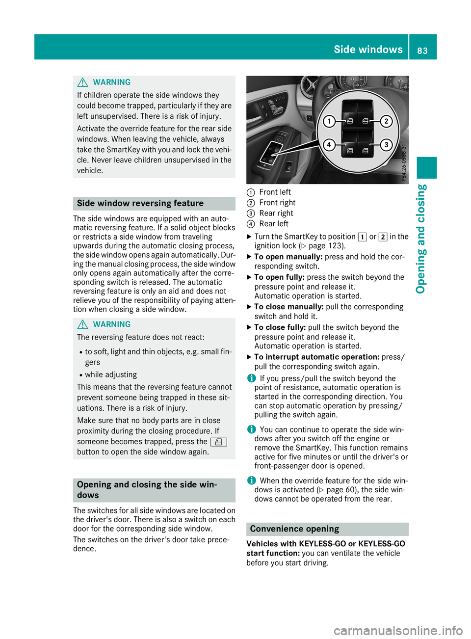 MERCEDES-BENZ CLA COUPE 2019 Manual Online G
WARNING
If child renopera tethe side windo wsthey
coul dbecome trapped,particu larlyif they are
left unsu pervi sed.There isarisk ofinjury .
Activate theoverrid efeatu refor the rear side
windo ws.W MERCEDES-BENZ CLA COUPE 2019 Manual Online G
WARNING
If child renopera tethe side windo wsthey
coul dbecome trapped,particu larlyif they are
left unsu pervi sed.There isarisk ofinjury .
Activate theoverrid efeatu refor the rear side
windo ws.W