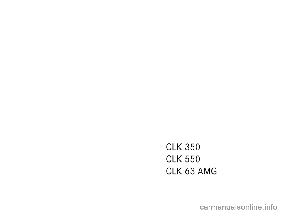 MERCEDES-BENZ CLK63AMG 2007 A209 Owners Manual CLK 350
CLK 550
CLK63AMG 