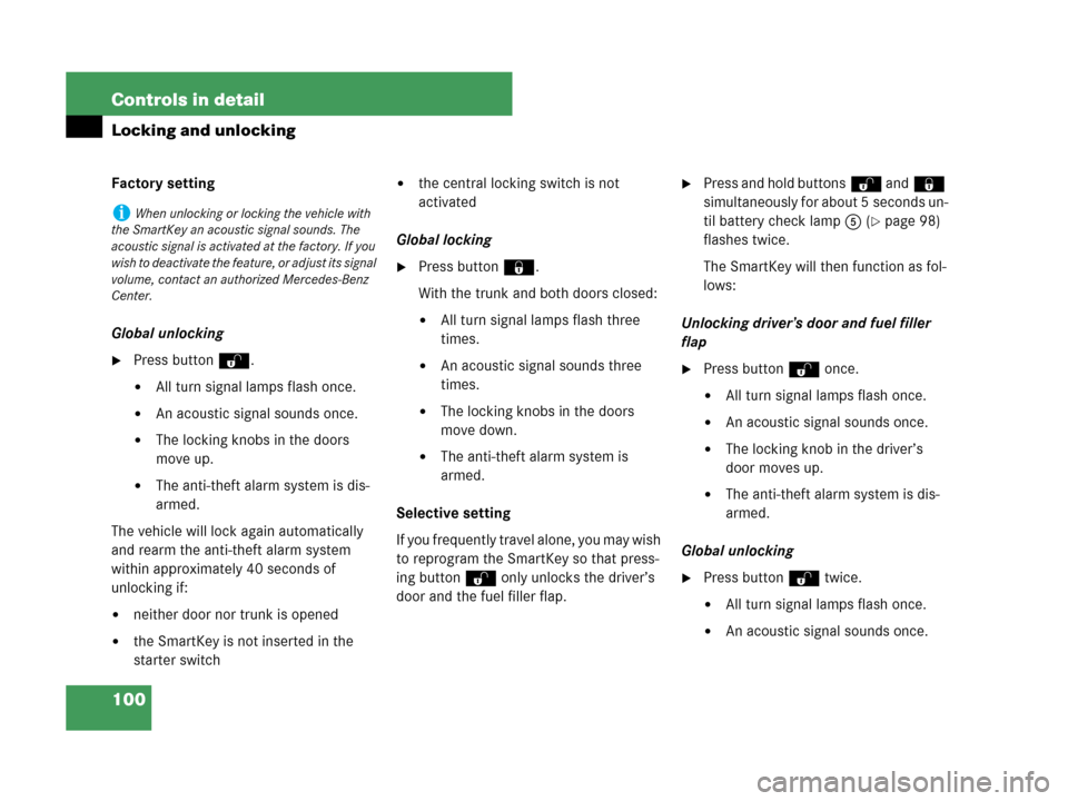 MERCEDES-BENZ CLK63AMG 2007 A209 Owners Manual 100 Controls in detail
Locking and unlocking
Factory setting
Global unlocking
Press buttonŒ.
All turn signal lamps flash once.
An acoustic signal sounds once.
The locking knobs in the doors 
move