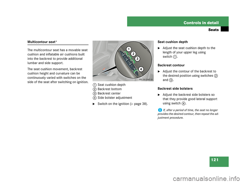 MERCEDES-BENZ CLK350 2007 A209 Owners Manual 121 Controls in detail
Seats
Multicontour seat*
The multicontour seat has a movable seat 
cushion and inflatable air cushions built 
into the backrest to provide additional 
lumbar and side support.
T