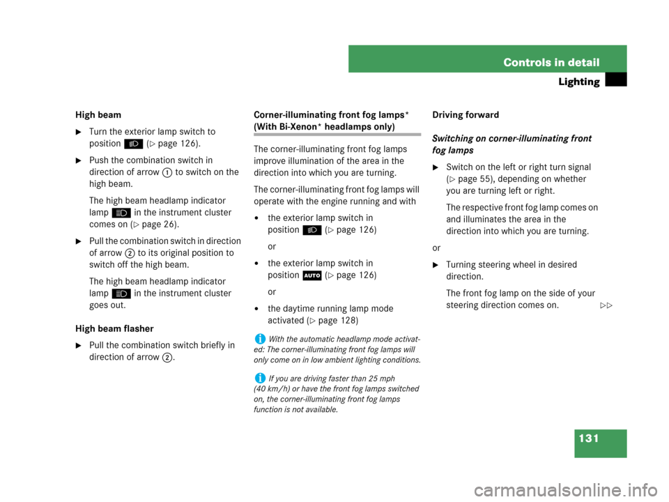 MERCEDES-BENZ CLK350 2007 A209 Owners Manual 131 Controls in detail
Lighting
High beam
Turn the exterior lamp switch to 
positionB (
page 126).
Push the combination switch in 
direction of arrow1 to switch on the 
high beam.
The high beam hea