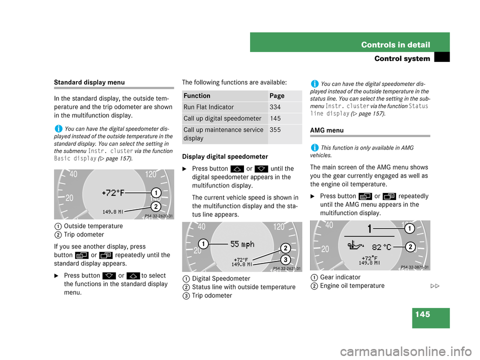 MERCEDES-BENZ CLK63AMG 2007 A209 Owners Manual 145 Controls in detail
Control system
Standard display menu
In the standard display, the outside tem-
perature and the trip odometer are shown 
in the multifunction display.
1Outside temperature
2Trip