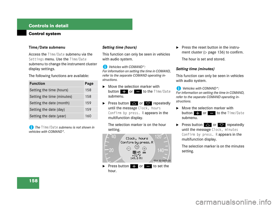 MERCEDES-BENZ CLK63AMG 2007 A209 Owners Manual 158 Controls in detail
Control system
Time/Date submenu
Access the 
Time/Date submenu via the 
Settings menu. Use the Time/Date 
submenu to change the instrument cluster 
display settings.
The followi