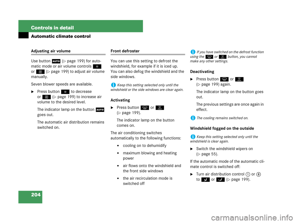 MERCEDES-BENZ CLK550 2007 A209 Owners Manual 204 Controls in detail
Automatic climate control
Adjusting air volume
Use buttonU (
page 199) for auto-
matic mode or air volume controls 
orQ (
page 199) to adjust air volume 
manually.
Seven blow