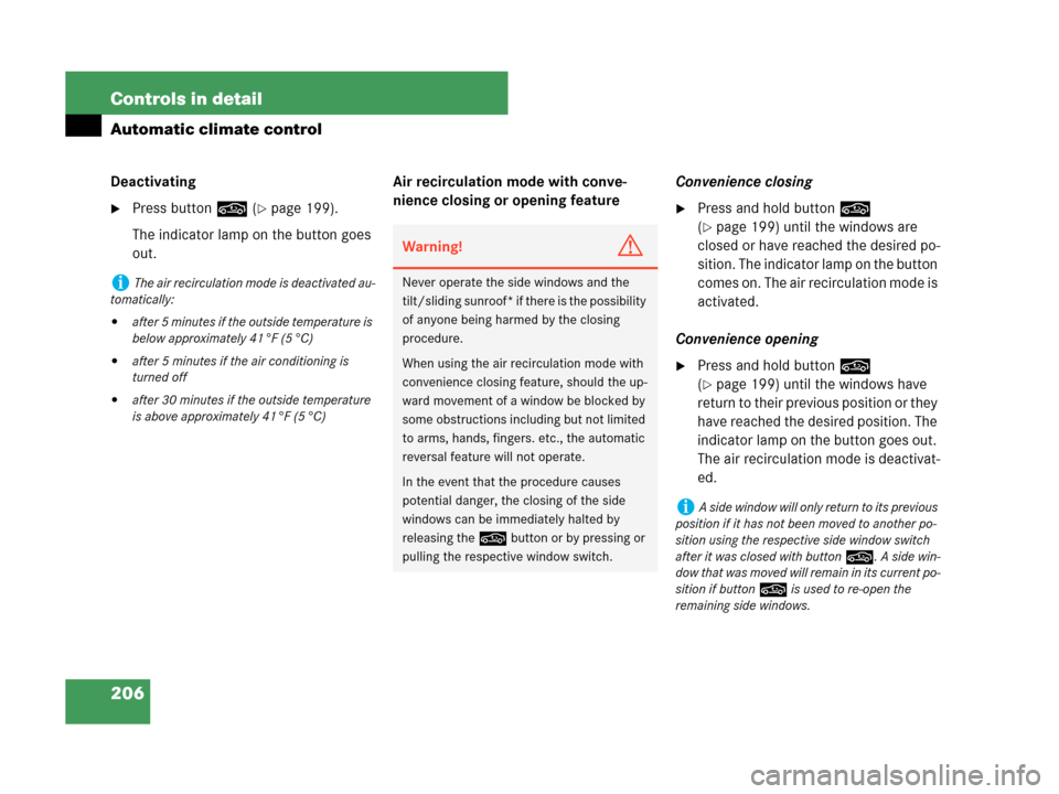 MERCEDES-BENZ CLK350 2007 A209 Owners Manual 206 Controls in detail
Automatic climate control
Deactivating
Press button, (page 199).
The indicator lamp on the button goes 
out.Air recirculation mode with conve-
nience closing or opening featur
