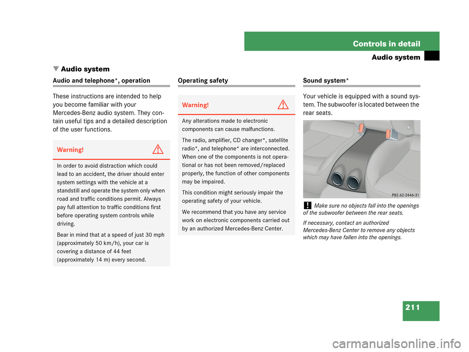 MERCEDES-BENZ CLK63AMG 2007 A209 Owners Manual 211 Controls in detail
Audio system
Audio system
Audio and telephone*, operation
These instructions are intended to help 
you become familiar with your 
Mercedes-Benz audio system. They con-
tain use