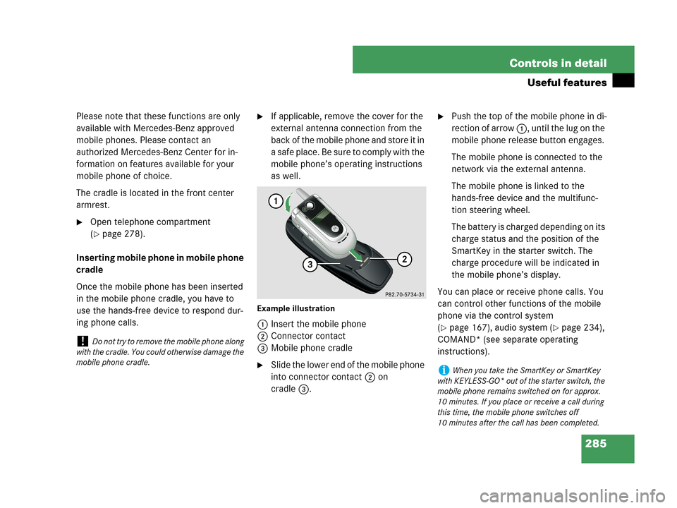 MERCEDES-BENZ CLK350 2007 A209 Owners Manual 285 Controls in detail
Useful features
Please note that these functions are only 
available with Mercedes-Benz approved 
mobile phones. Please contact an 
authorized Mercedes-Benz Center for in-
forma