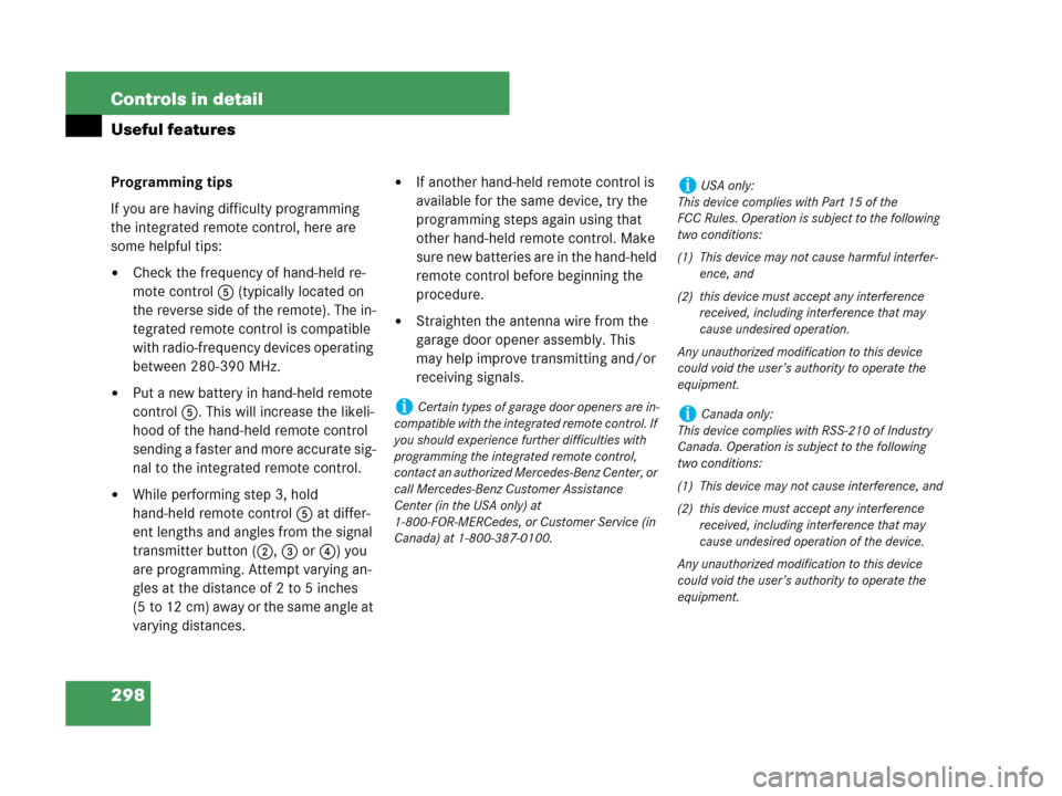 MERCEDES-BENZ CLK350 2007 A209 User Guide 298 Controls in detail
Useful features
Programming tips
If you are having difficulty programming 
the integrated remote control, here are 
some helpful tips:
Check the frequency of hand-held re-
mote