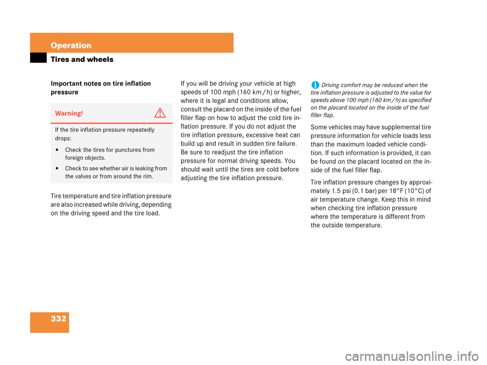 MERCEDES-BENZ CLK63AMG 2007 A209 Owners Manual 332 Operation
Tires and wheels
Important notes on tire inflation 
pressure
Tire temperature and tire inflation pressure 
are also increased while driving, depending 
on the driving speed and the tire 