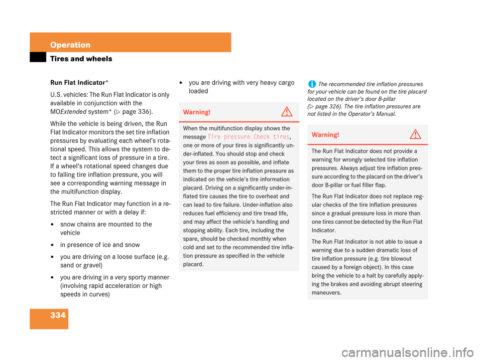 MERCEDES-BENZ CLK63AMG 2007 A209 Owners Manual 334 Operation
Tires and wheels
Run Flat Indicator*
U.S. vehicles: The Run Flat Indicator is only 
available in conjunction with the 
MOExtended system* (
page 336).
While the vehicle is being driven,