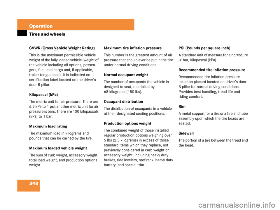 MERCEDES-BENZ CLK63AMG 2007 A209 Owners Manual 348 Operation
Tires and wheels
GVWR (Gross Vehicle Weight Rating)
This is the maximum permissible vehicle 
weight of the fully loaded vehicle (weight of 
the vehicle including all options, passen-
ger