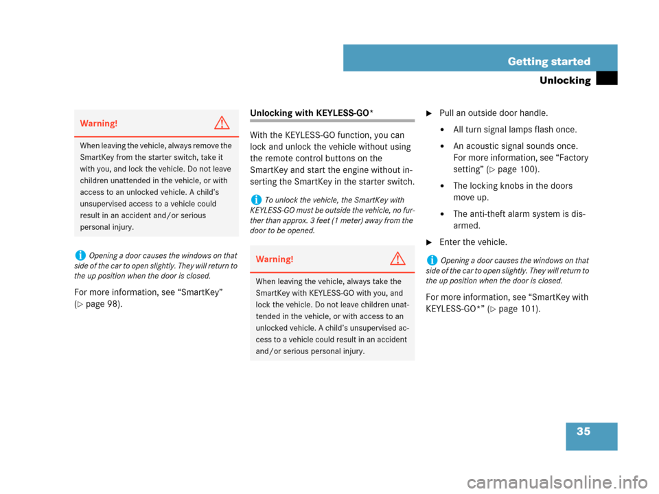 MERCEDES-BENZ CLK63AMG 2007 A209 Owners Manual 35 Getting started
Unlocking
For more information, see “SmartKey” 
(
page 98).
Unlocking with KEYLESS-GO*
With the KEYLESS-GO function, you can 
lock and unlock the vehicle without using 
the rem