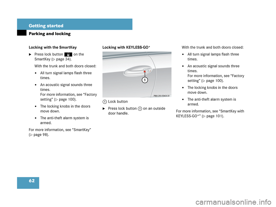 MERCEDES-BENZ CLK350 2007 A209 Repair Manual 62 Getting started
Parking and locking
Locking with the SmartKey
Press lock button‹on the 
SmartKey (
page 34).
With the trunk and both doors closed:
All turn signal lamps flash three 
times.
An