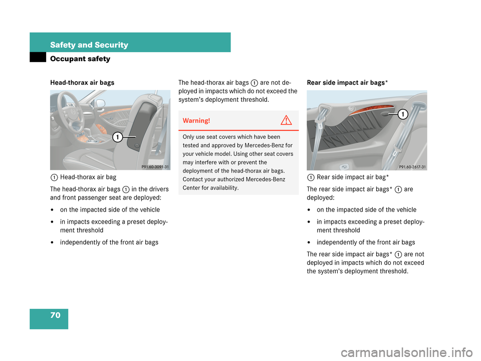 MERCEDES-BENZ CLK350 2007 A209 Manual PDF 70 Safety and Security
Occupant safety
Head-thorax air bags
1Head-thorax air bag
The head-thorax air bags1 in the drivers 
and front passenger seat are deployed: 
on the impacted side of the vehicle
