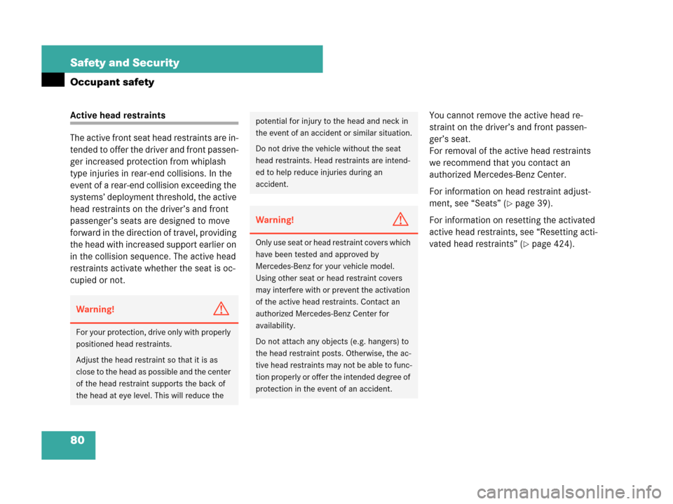 MERCEDES-BENZ CLK63AMG 2007 A209 Owners Manual 80 Safety and Security
Occupant safety
Active head restraints
The active front seat head restraints are in-
tended to offer the driver and front passen-
ger increased protection from whiplash 
type in