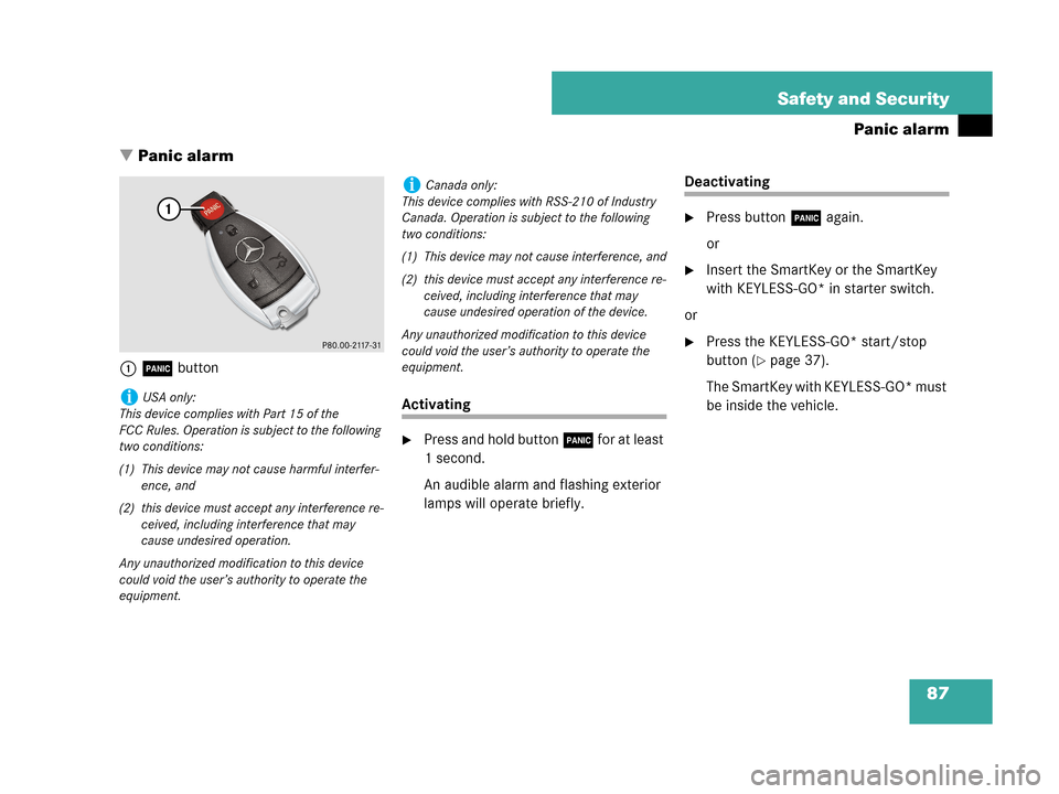 MERCEDES-BENZ CLK63AMG 2007 A209 Owners Manual 87 Safety and Security
Panic alarm
Panic alarm
1Â button
Activating
Press and hold button Â for at least 
1 second. 
An audible alarm and flashing exterior 
lamps will operate briefly.
Deactivatin