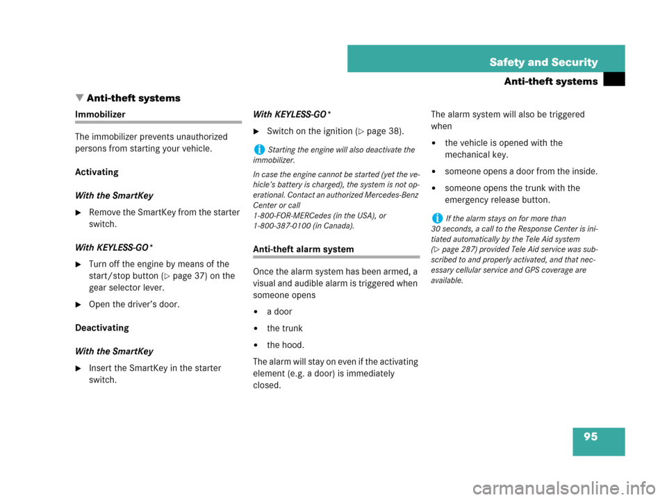 MERCEDES-BENZ CLK63AMG 2007 A209 Owners Manual 95 Safety and Security
Anti-theft systems
Anti-theft systems
Immobilizer
The immobilizer prevents unauthorized 
persons from starting your vehicle.
Activating
With the SmartKey
Remove the SmartKey f