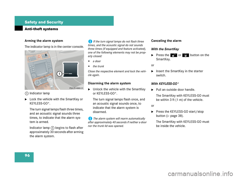 MERCEDES-BENZ CLK350 2007 A209 Owners Manual 96 Safety and Security
Anti-theft systems
Arming the alarm system
The indicator lamp is in the center console.
1Indicator lamp
Lock the vehicle with the SmartKey or 
KEYLESS-GO*.
The turn signal lamp