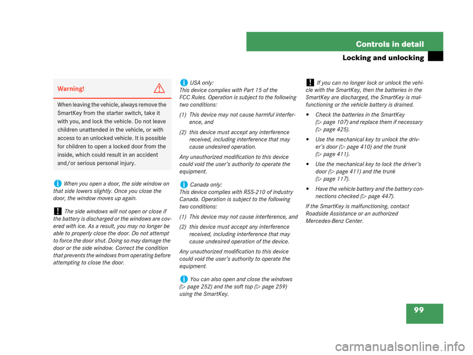 MERCEDES-BENZ CLK350 2007 A209 Owners Manual 99 Controls in detail
Locking and unlocking
Warning!G
When leaving the vehicle, always remove the 
SmartKey from the starter switch, take it 
with you, and lock the vehicle. Do not leave 
children una