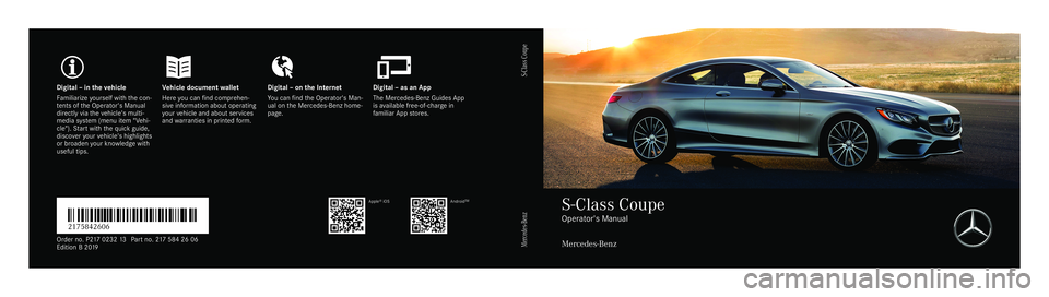 MERCEDES-BENZ S-CLASS COUPE 2019 Owners Manual Digita
l–inthe vehicl eV ehicledocument walletD igital–onthe Interne tD igital–asanA pp
Fa mili arize yourself withthe con‐
te nts oftheO perator's Manual
dir ect lyvia thev ehicle's m MERCEDES-BENZ S-CLASS COUPE 2019 Owners Manual Digita
l–inthe vehicl eV ehicledocument walletD igital–onthe Interne tD igital–asanA pp
Fa mili arize yourself withthe con‐
te nts oftheO perator's Manual
dir ect lyvia thev ehicle's m
