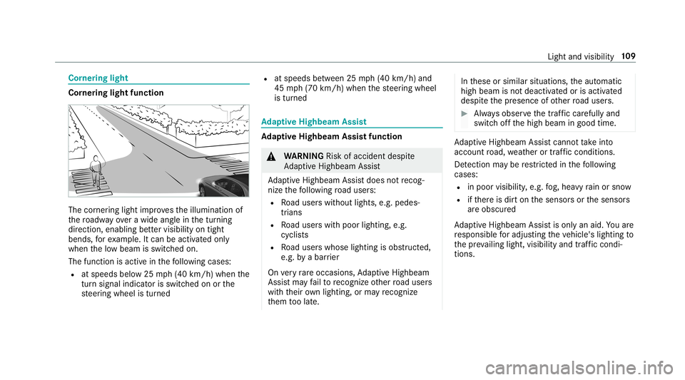 MERCEDES-BENZ S-CLASS COUPE 2019 Owners Manual Cor
nering light Cor
nering light function The
corner ing light improve sth eillumination of
th ero adw ayove ra wid eang lein thetur ning
dir ect ion, enabling better visibility ontight
bends, forex MERCEDES-BENZ S-CLASS COUPE 2019 Owners Manual Cor
nering light Cor
nering light function The
corner ing light improve sth eillumination of
th ero adw ayove ra wid eang lein thetur ning
dir ect ion, enabling better visibility ontight
bends, forex