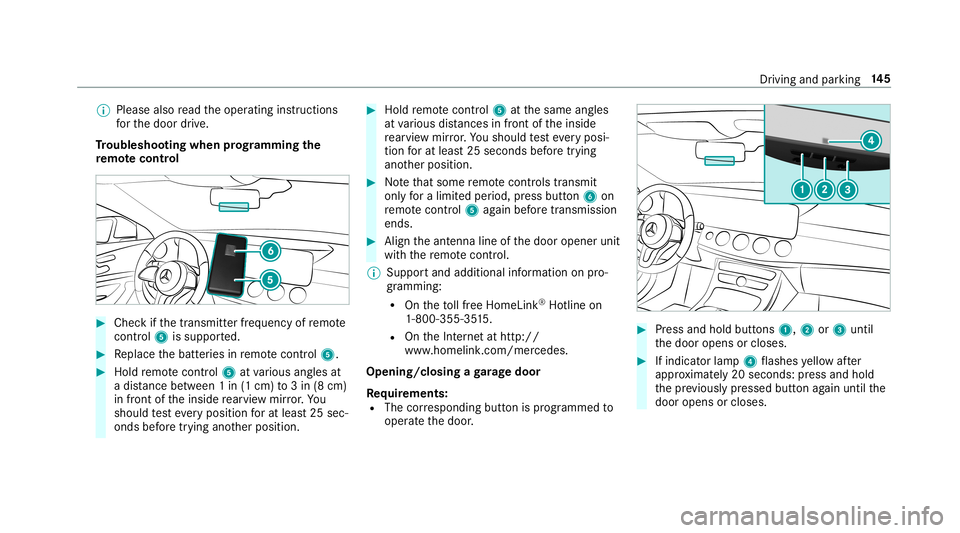 MERCEDES-BENZ S-CLASS COUPE 2019 Owners Manual 0009
Please alsoread theoper ating instruction s
fo rth edoor drive.
Tr oublesh ooting when prog rammin gthe
re mo tecont rol 0007
Chec kif th etra nsmit terfr eq uency ofremo te
contr ol5 issu ppo rt MERCEDES-BENZ S-CLASS COUPE 2019 Owners Manual 0009
Please alsoread theoper ating instruction s
fo rth edoor drive.
Tr oublesh ooting when prog rammin gthe
re mo tecont rol 0007
Chec kif th etra nsmit terfr eq uency ofremo te
contr ol5 issu ppo rt
