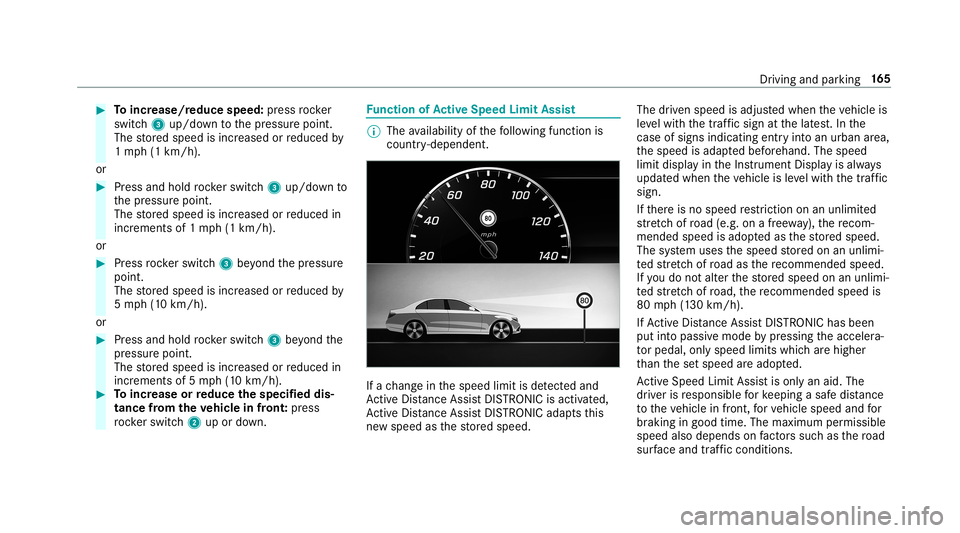 MERCEDES-BENZ S-CLASS COUPE 2019 Owners Manual 0007
Toincr ease/r educespeed:pr ess rock er
switc h3 up/do wntothepr essur epoint .
The stor ed speed isincr eased orreduced by
1 mp h(1 km/h) .
or 0007
Press and holdro ck er switc h3 up/do wnto
th MERCEDES-BENZ S-CLASS COUPE 2019 Owners Manual 0007
Toincr ease/r educespeed:pr ess rock er
switc h3 up/do wntothepr essur epoint .
The stor ed speed isincr eased orreduced by
1 mp h(1 km/h) .
or 0007
Press and holdro ck er switc h3 up/do wnto
th