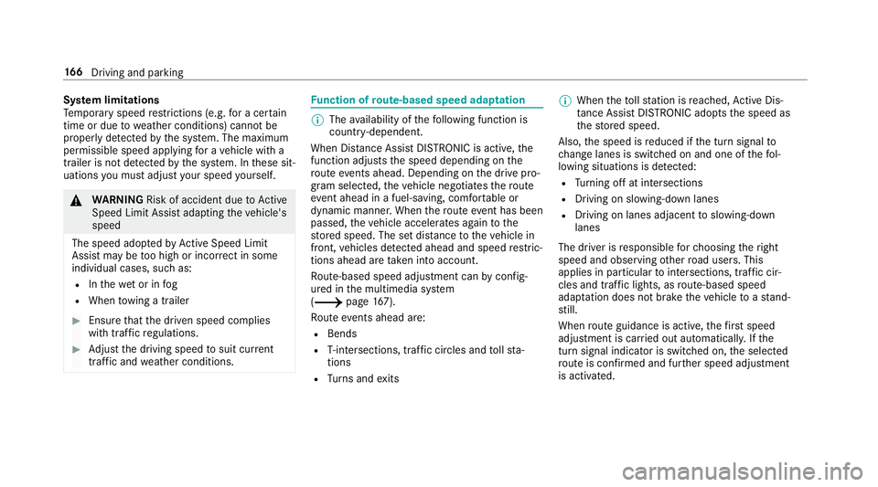 MERCEDES-BENZ S-CLASS COUPE 2019 Owners Manual Sy
stem limita tions
Te mp oraryspeed restrictions (e.g.fo ra cer tain
tim eor due towe ather condition s)can notbe
pr oper lyde tected bythesy stem. Themaximum
per missible speedapplying fora ve hicl MERCEDES-BENZ S-CLASS COUPE 2019 Owners Manual Sy
stem limita tions
Te mp oraryspeed restrictions (e.g.fo ra cer tain
tim eor due towe ather condition s)can notbe
pr oper lyde tected bythesy stem. Themaximum
per missible speedapplying fora ve hicl