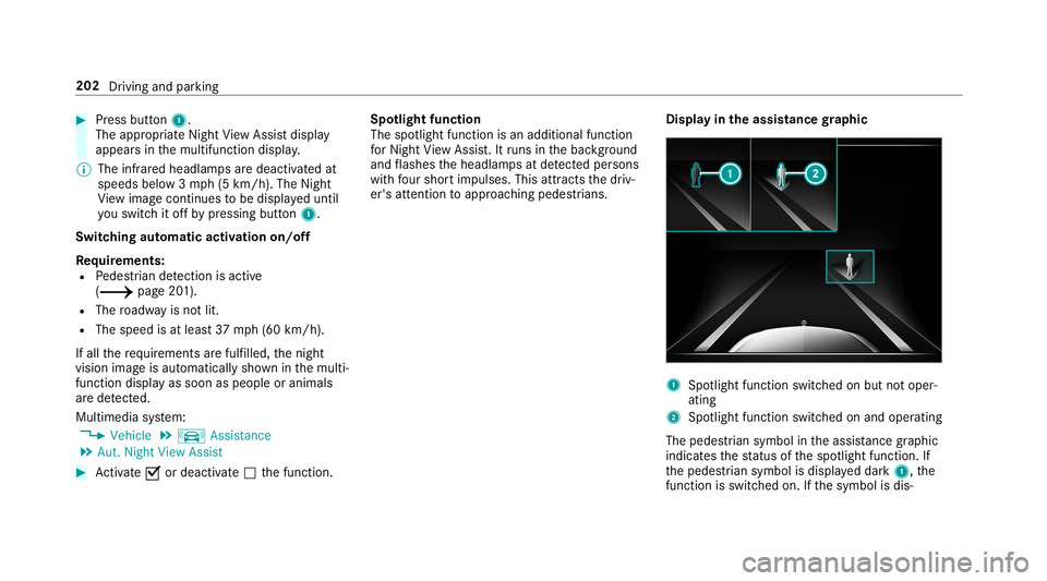 MERCEDES-BENZ S-CLASS COUPE 2019 Owners Manual 0007
Press butt on1.
The appr opriateNight View Assi stdispla y
appear sin themultifunc tiondispla y.
0009 The infrared headlam psaredeactiv ated at
speeds below3mp h(5 km/h) .The Night
Vi ew imag eco MERCEDES-BENZ S-CLASS COUPE 2019 Owners Manual 0007
Press butt on1.
The appr opriateNight View Assi stdispla y
appear sin themultifunc tiondispla y.
0009 The infrared headlam psaredeactiv ated at
speeds below3mp h(5 km/h) .The Night
Vi ew imag eco