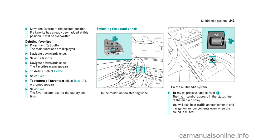 MERCEDES-BENZ S-CLASS COUPE 2019 Owners Manual 0007
Movethefa vo rite to thedesir edposition .
If afa vo rite has already been added atthis
posit ion,itwill beove rwritt en.
De letin gfa vo rite s 0007
Press the© button.
The main functionsar edis MERCEDES-BENZ S-CLASS COUPE 2019 Owners Manual 0007
Movethefa vo rite to thedesir edposition .
If afa vo rite has already been added atthis
posit ion,itwill beove rwritt en.
De letin gfa vo rite s 0007
Press the© button.
The main functionsar edis