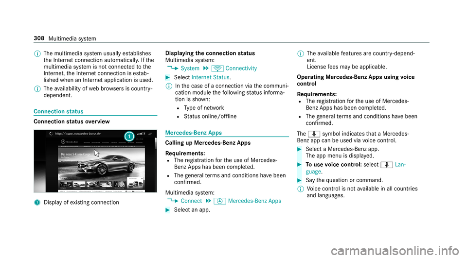 MERCEDES-BENZ S-CLASS COUPE 2019  Owners Manual 0009
The multimedia system usually establishes
th eInt erne tcon nect ionautomaticall y.Ifth e
multime diasystem isno tcon nect edtothe
Int erne t,th eInt erne tcon nect ionises tab‐
lished whenanIn