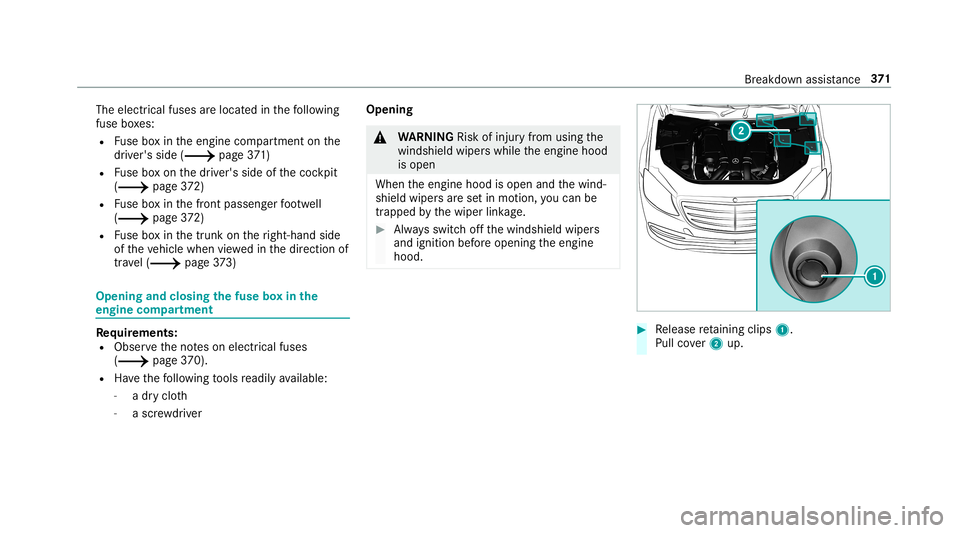 MERCEDES-BENZ S-CLASS COUPE 2019  Owners Manual The
electr icalfuses arelocat edinthefo llo wing
fuse boxes:
R Fuse boxin theengine compartmen ton the
dr iver's side (0013 page37 1)
R Fuse boxon thedr iver's side ofthecoc kpit
(0013 page37 