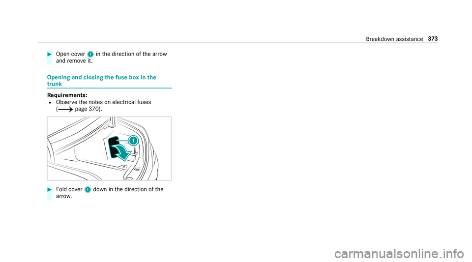 MERCEDES-BENZ S-CLASS COUPE 2019  Owners Manual 0007
Open cover1 inthedir ect ion ofthear row
and remo veit. Opening
andclosing thefus ebo xin the
tr unk Re
quirement s:
R Obser vetheno teson electr icalfuses
(0013 page37 0). 0007
Foldcover1 down i