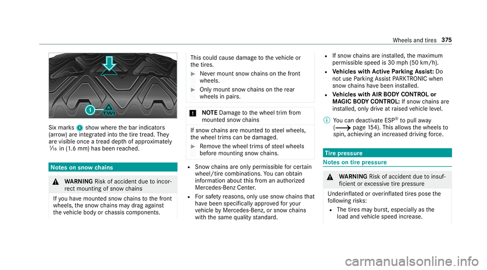 MERCEDES-BENZ S-CLASS COUPE 2019  Owners Manual Six
mar ks1 showwher eth ebar indicat ors
(ar row )ar eint egr ated intoth etir etread. They
ar evisible onceatread depthofappr oximat ely
00CD in(1.6 mm) hasbeen reac hed. No
teson sno wch ains 000A
