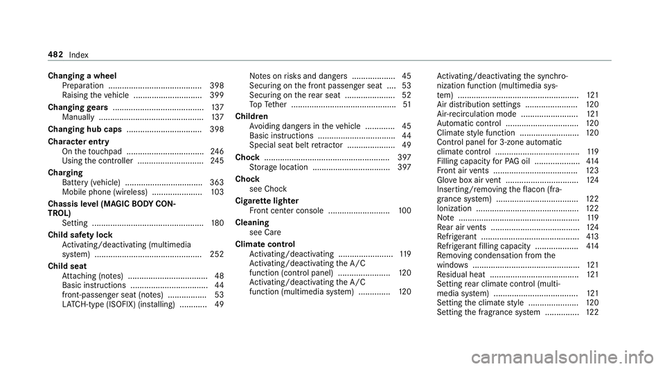 MERCEDES-BENZ S-CLASS COUPE 2019 Owners Manual Cha
nging awheel
Pr eparation .........................................3 98
Ra ising theve hicle ........................... ... 399
Changing gears ....... ................................. 137
Manual MERCEDES-BENZ S-CLASS COUPE 2019 Owners Manual Cha
nging awheel
Pr eparation .........................................3 98
Ra ising theve hicle ........................... ... 399
Changing gears ....... ................................. 137
Manual