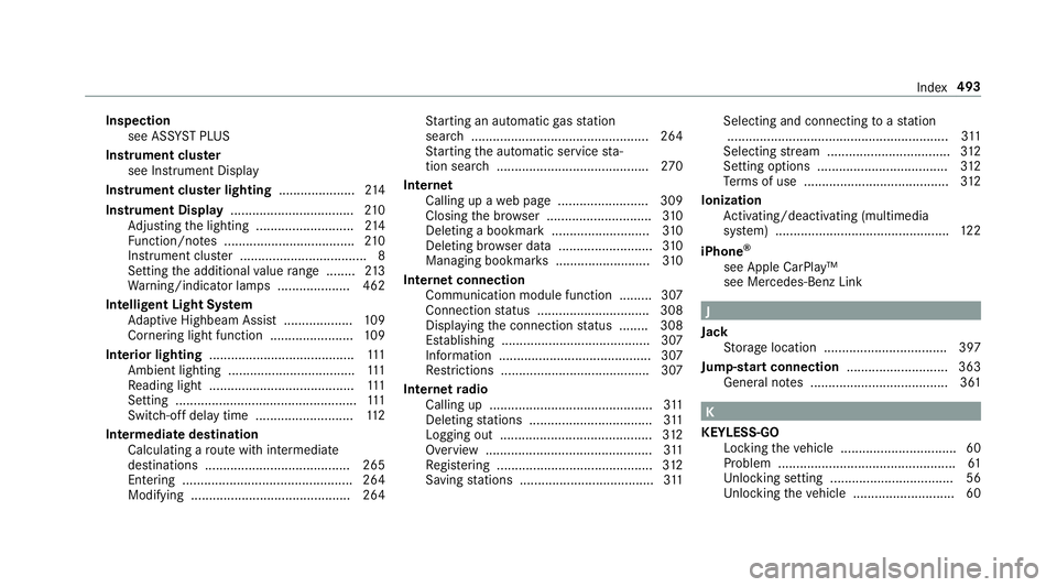 MERCEDES-BENZ S-CLASS COUPE 2019 Owners Manual Insp
ectio n
see ASSYST PLUS
Ins trument cluster
see Instrument Display
Ins trument clusterlighti ng............ .........214
Ins trum ent Disp lay .................................. 210
Ad jus ting t MERCEDES-BENZ S-CLASS COUPE 2019 Owners Manual Insp
ectio n
see ASSYST PLUS
Ins trument cluster
see Instrument Display
Ins trument clusterlighti ng............ .........214
Ins trum ent Disp lay .................................. 210
Ad jus ting t